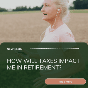 How Will Taxes Impact Me in Retirement?
